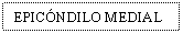 Text Box: EPICNDILO MEDIAL
