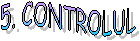 5. CONTROLUL