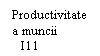 Text Box: Productivitatea muncii
   I11
