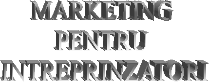 MARKETING 
PENTRU 
INTREPRINZATORI