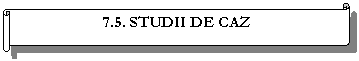 Horizontal Scroll: 7.5. STUDII DE CAZ 
