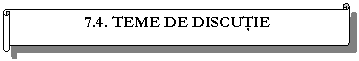 Horizontal Scroll: 7.4. TEME DE DISCUTIE 