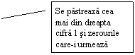 Line Callout 2: Se pastreaza cea mai din dreapta  cifra 1 si zerourile care-i urmeaza