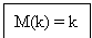 Text Box: M(k) = k