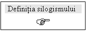 Text Box:  Definitia silogismului
F

