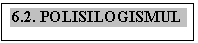 Text Box: 6.2. POLISILOGISMUL

