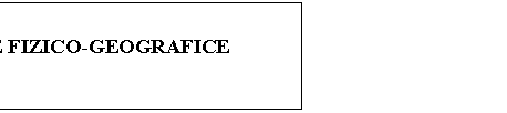 Text Box: OBSTACOLE FIZICO-GEOGRAFICE
