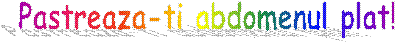 Pastreaza-ti abdomenul plat!