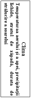 Text Box: Clima
Temperaturaa aerului i a apei, precipitaii lichide, stratul de zpad, durata de strlucire a soarelui
